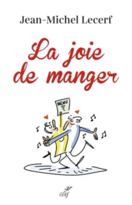 Lecerf J.-M., La joie de manger,Cerf Éditions, 2022.
